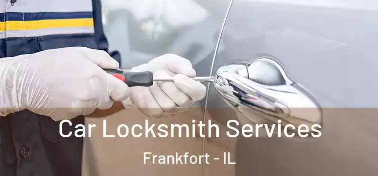 Car Locksmith Services Frankfort - IL