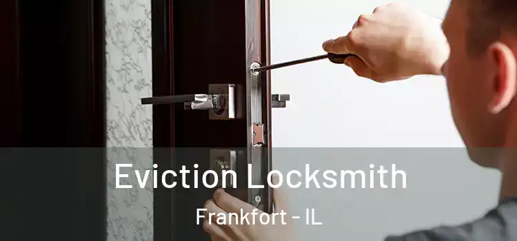 Eviction Locksmith Frankfort - IL