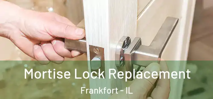Mortise Lock Replacement Frankfort - IL